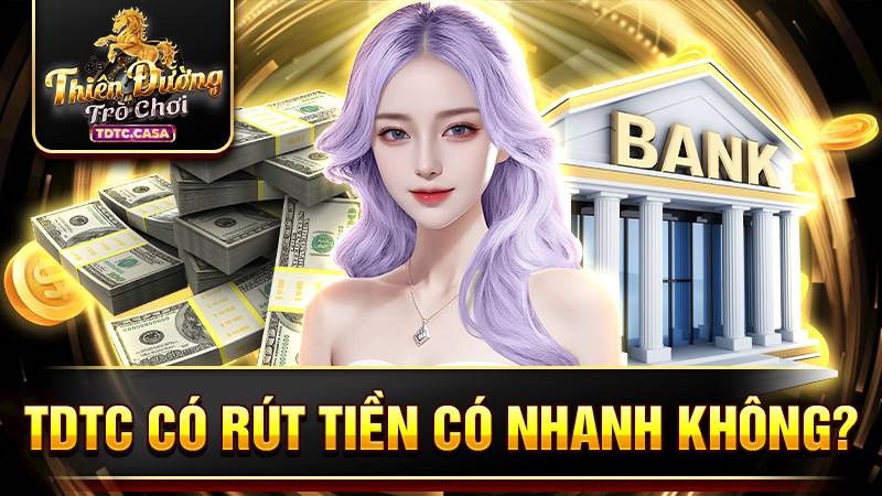 TDTC 34 TDTC rút tiền siêu nhanh chỉ lâu lâu chậm một chút